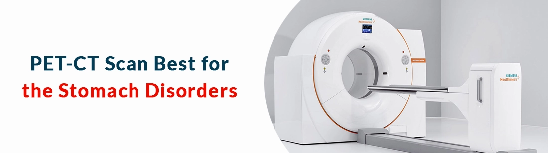 PET-CT Scan for Stomach Disorders and Diseases